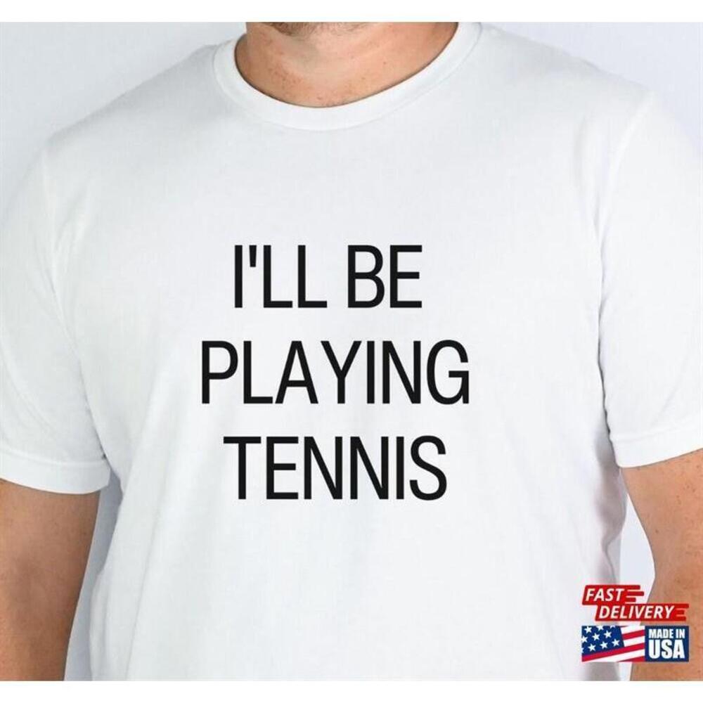 Ill Be Playing Tennis Shirt Player  Tshirt